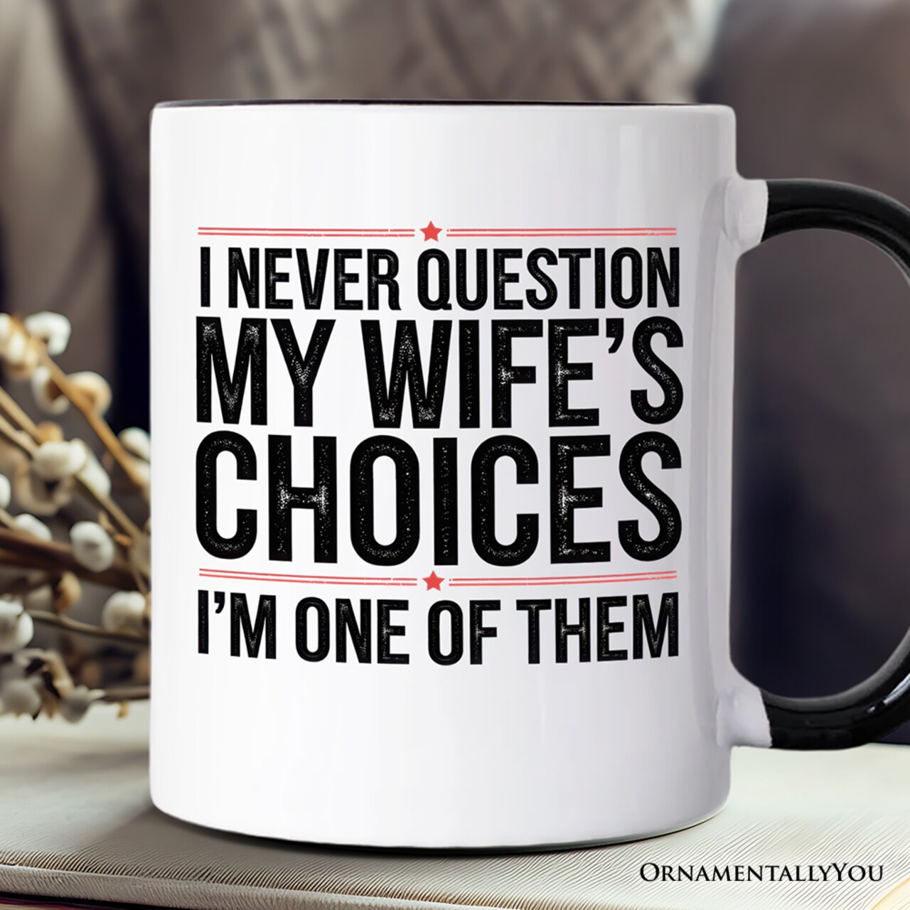 Funny Husband Humor Mug, I Never Question My Wife’s Choices Gift